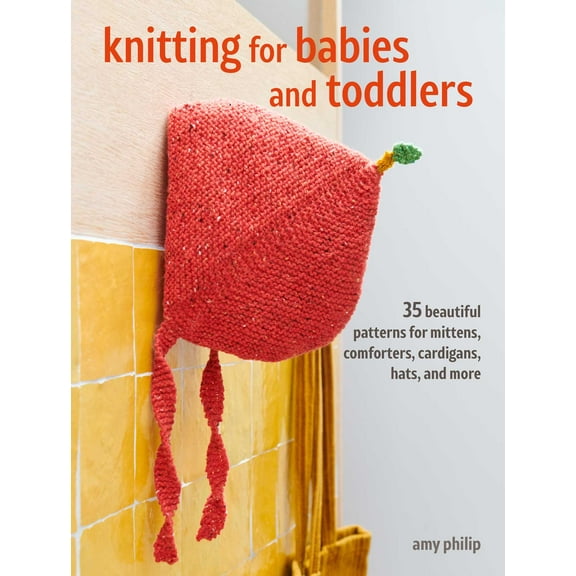 Knitting for Babies and Toddlers: 35 projects to make : Timeless patterns for clothes, blankets, and nursery decorations (Paperback)