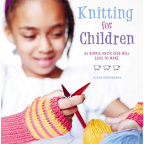 Pre-Owned Knitting for Children: 35 Simple Knits Kids Will Love to Make (Hardcover) by Claire Montgomery