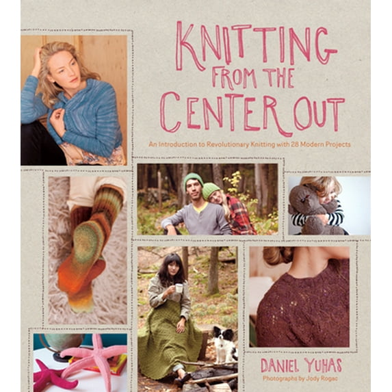 Pre-Owned Knitting from the Center Out: An Introduction to Revolutionary Knitting with 28 Modern Projects (Hardcover) 1584799986 9781584799986