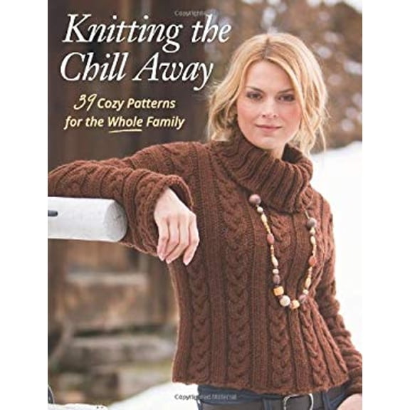 Pre-Owned Knitting the Chill Away: 39 Cozy Patterns for the Whole Family (Paperback) 1604680830 9781604680836