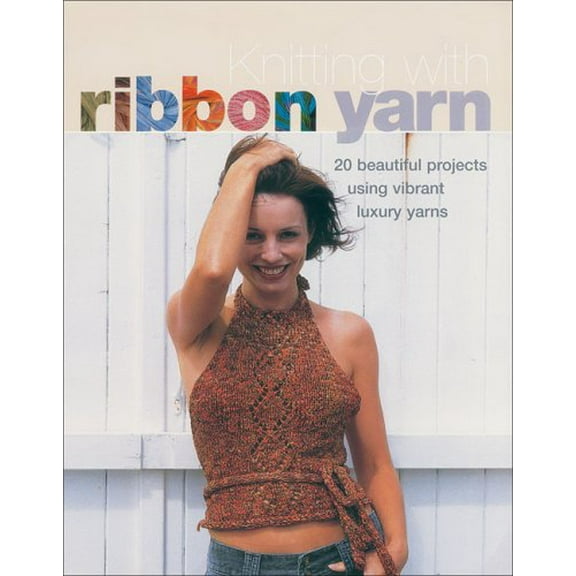 Pre-Owned Knitting with Ribbon Yarn: 28 Beautiful Projects Using Vibrant Luxury Yarn (Hardcover) 1570763275 9781570763274