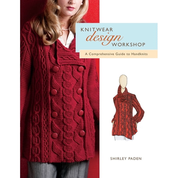 Knitwear Design Workshop: A Comprehensive Guide to Handknits, (Paperback)