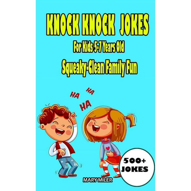 Knock Knock Jokes For Kids 5-7 Years Old: Squeaky-Clean Family Fun