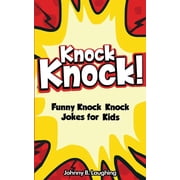 Knock Knock Jokes for Kids Knock Knock! 150+ Knock Knock Jokes for Kids Funny Jokes for Kids, Paperback