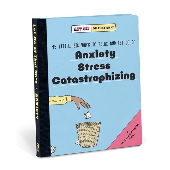 Let Go of That Sh*t Let Go of That Sh*t: 45 Little, Big Ways to Relax and Let Go of Anxiety, Stress, Catastrophizing, (Paperback)