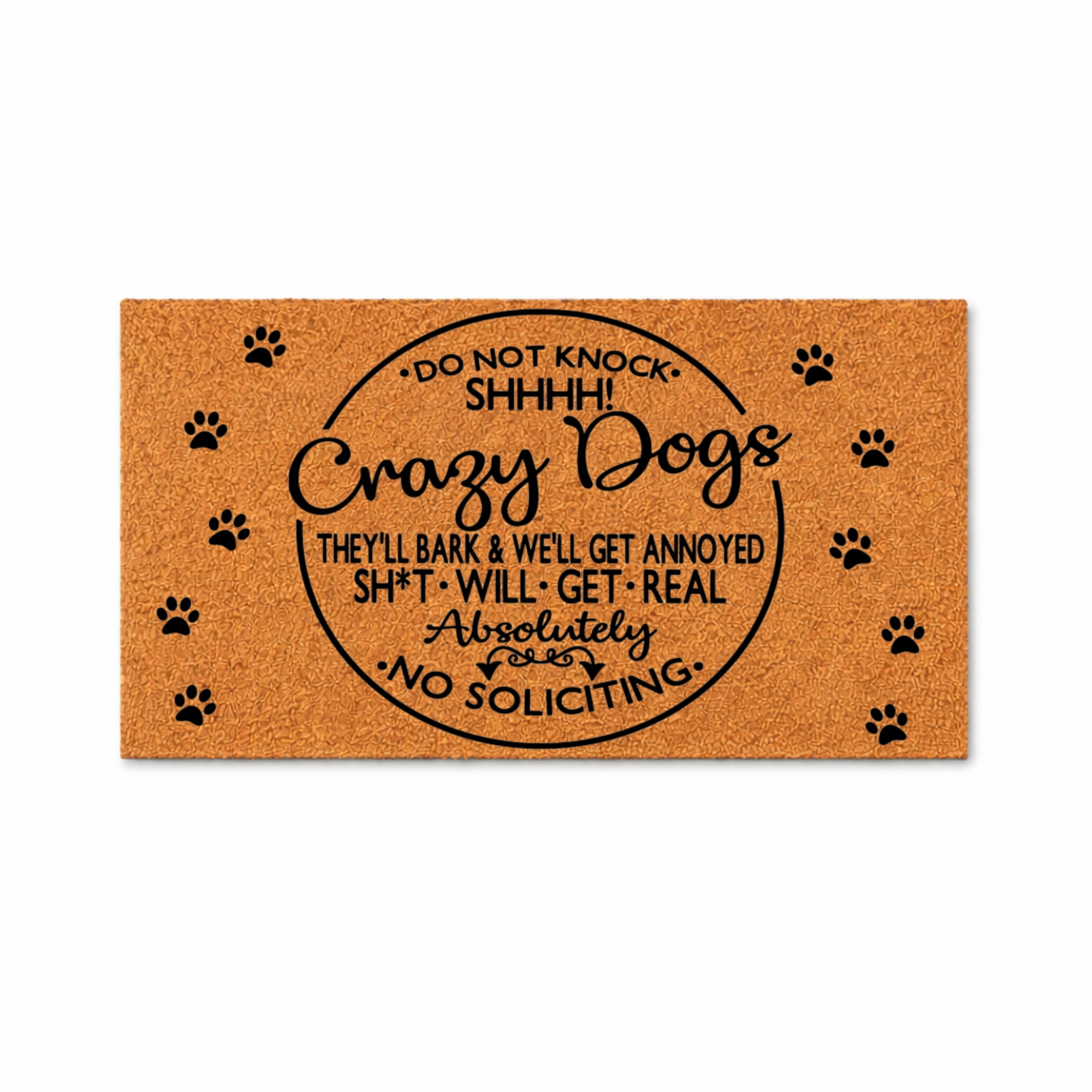 Do Not Knock Shhhh Crazy Dogs They’ll Bark And We’ll Get Annoyed Absolutely No Soliciting, Paw Print Doormat - Brown Coir PVC Outdoor Doorma (16x24 inches) 5467
