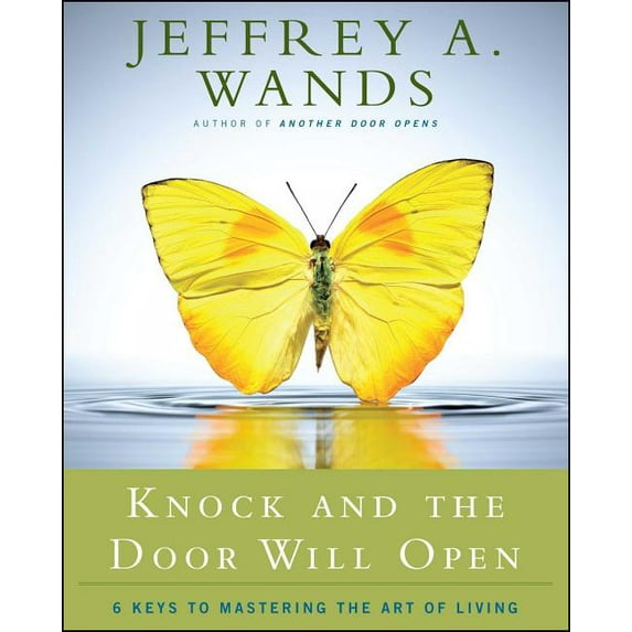 Knock and the Door Will Open: 6 Keys to Mastering the Art of Living, (Paperback)
