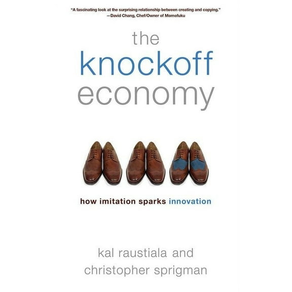 The Knockoff Economy: How Imitation Sparks Innovation, (Paperback)