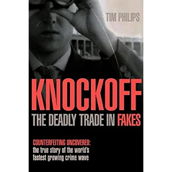 Pre-Owned Knockoff: the Deadly Trade in Counterfeit Goods: The True Story of the World's Fastest Growing Crime Wave (Hardcover) 0749443790 9780749443795