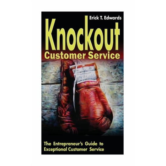 Knockout Customer Service: The Entreprenuer's Guide to Customer Service, (Paperback)