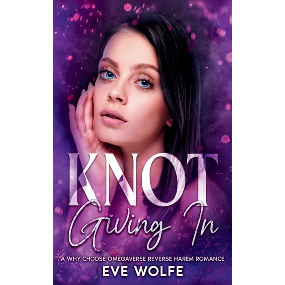 Knot Giving In: A Why Choose Omegaverse Reverse Harem Romance, (Paperback)