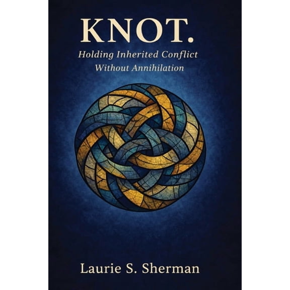Knot.: Holding Inherited Conflict Without Annihilation, (Paperback)