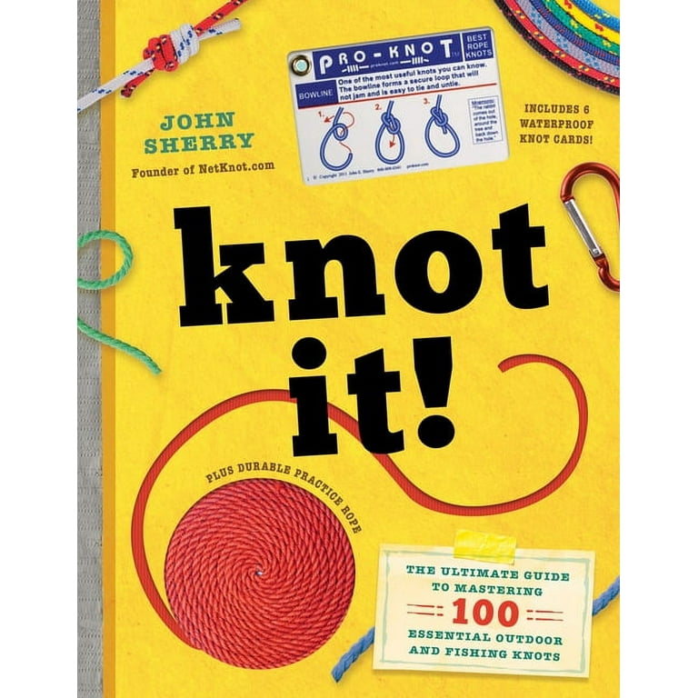 Knot It! : The Ultimate Guide to Mastering 100 Essential Outdoor and Fishing  Knots (Hardcover) 