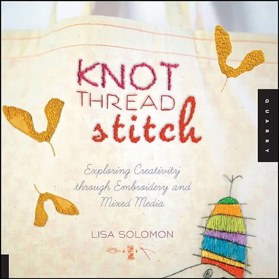 Knot Thread Stitch : Exploring Creativity through Embroidery and Mixed Media (Paperback)