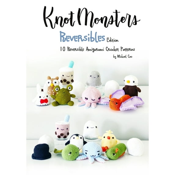 Knotmonsters: Reversible edition: 10 Reversible Amigurumi Crochet Patterns (Paperback)