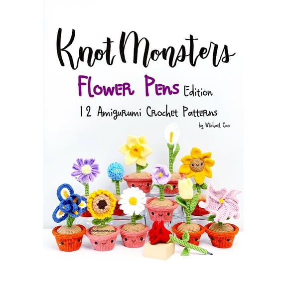 Knotmonsters: Flower Pens edition: 12 Amigurumi Crochet Patterns (Paperback)