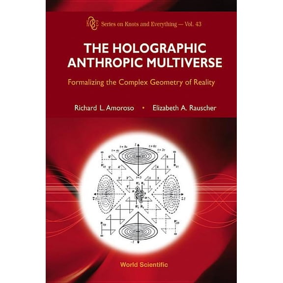 Knots and Everything Holographic Anthropic Multiverse (V43), Book 43, (Hardcover)