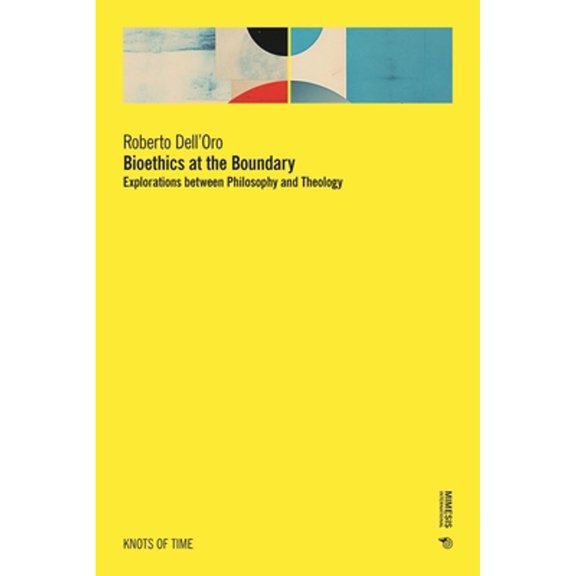 Pre-Owned Knots of Time Bioethics at the Boundary: Explorations Between Philosophy and Theology, (Paperback)