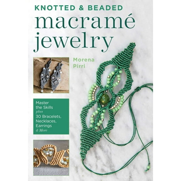 Knotted and Beaded Macrame Jewelry: Master the Skills Plus 30 Bracelets, Necklaces, Earrings & More, (Paperback)