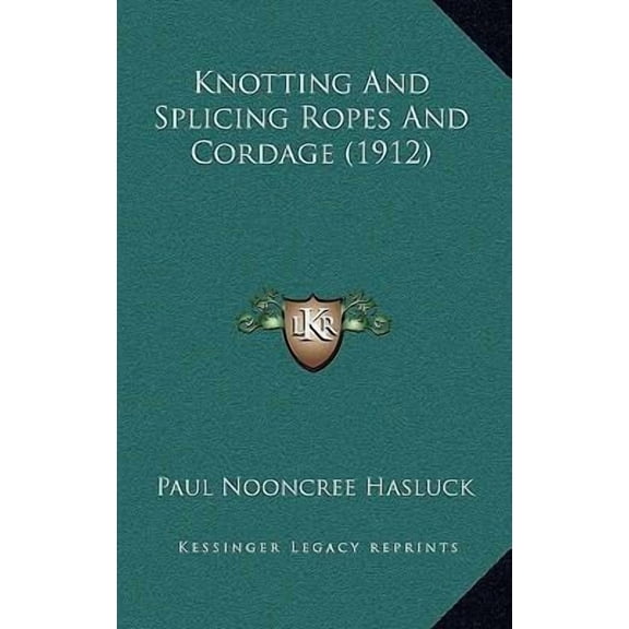 Knotting and Splicing Ropes and Cordage (1912) Hardcover