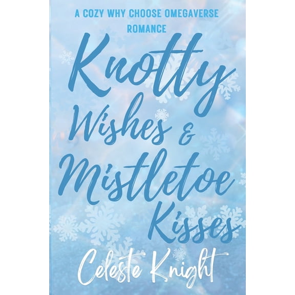 Knotty Wishes & Mistletoe Kisses: A Cozy Why Choose Omegaverse Romance, (Paperback)