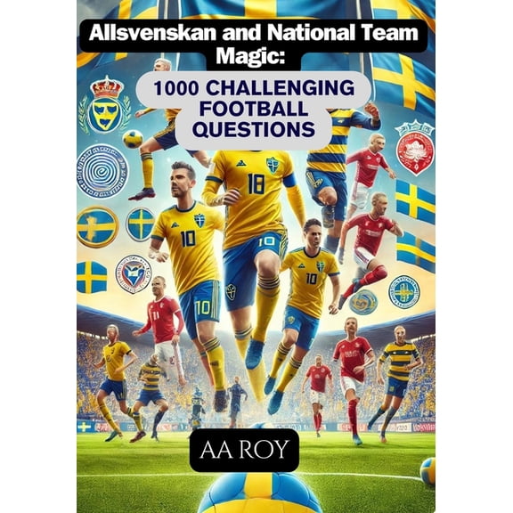 Know Your Football Allsvenskan and National Team Magic: 1000 Challenging Football Questions: Test Your Knowledge of Swedish Football, Book 1, (Paperback)