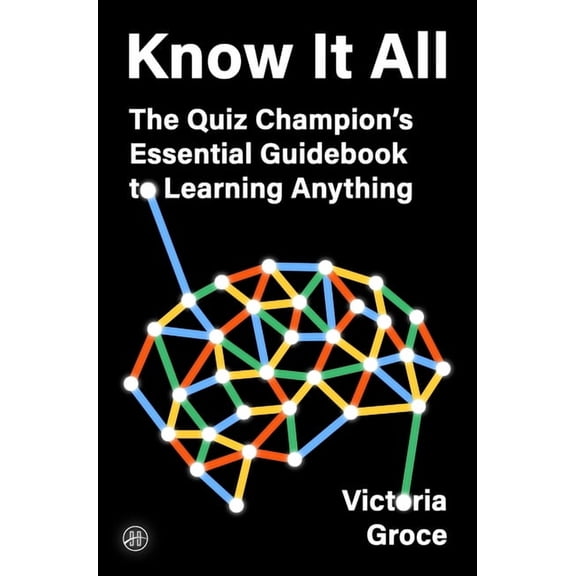Know It All: The Quiz Champion's Essential Guidebook to Learning Anything, (Hardcover)