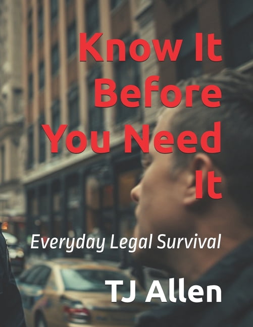 Know It Before You Need It: Everyday Legal Survival, (Paperback)