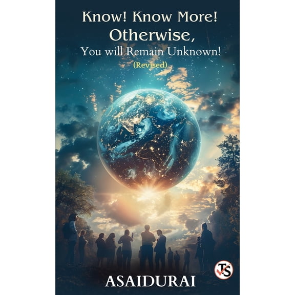 Know! Know More! Otherwise, You Will Remain Unknown!, (Paperback)