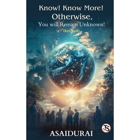 Know! Know More! Otherwise, You Will Remain Unknown!, (Paperback)