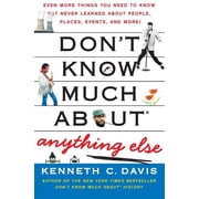 Dont Know Much about Dont Know Much Aboutr Anything Else Even More Things You Need to Know But Never Learned about People, Places, Events, Paperback