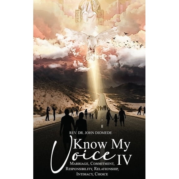 Know My Voice IV: Marriage, Commitment, Responsibility, Relationship, Intimacy, Choice, (Hardcover)