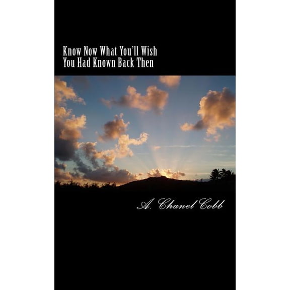 Know Now What You'll Wish You Had Known Back Then: For the 20 Year Olds and Lost Souls (Paperback)