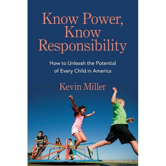 Know Power, Know Responsibility: How to Unleash the Potential of Every Child in America, (Paperback)