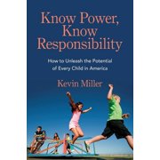 Know Power, Know Responsibility How to Unleash the Potential of Every Child in America, Paperback
