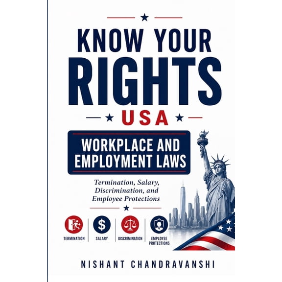 Know Your Rights - USA Know Your Rights - USA Workplace and Employment Laws: Termination, Salary, Discrimination, and Employee Protections, (Paperback)