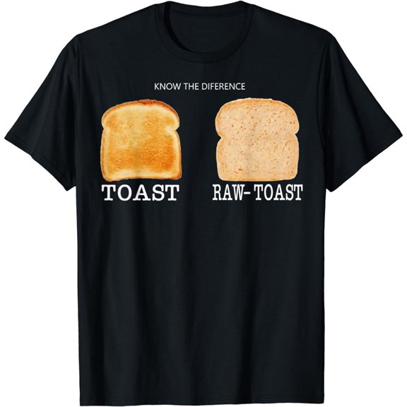 Know The Difference Toast Raw Toast T-Shirt