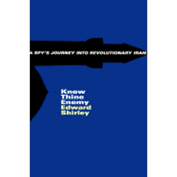 Pre-Owned Know Thine Enemy: A Spys's Journey Into Revolutionary Iran (Hardcover) 0374182191 9780374182199