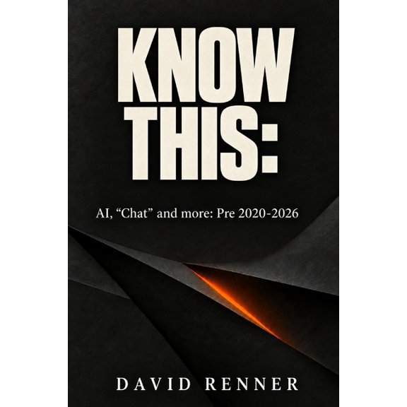 Know This: : AI, "Chat" and more: Pre 2020-2026, (Paperback)