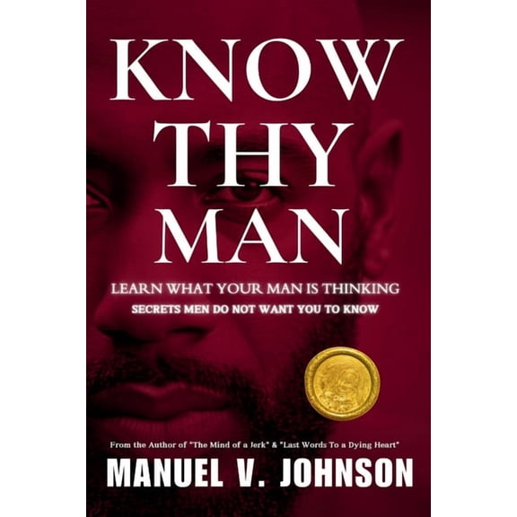 Know Thy Man: Learn What Your Man Is Thinking - Secrets Men Do Not Want You To Know, (Paperback)