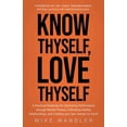 thumbnail image 1 of Know Thyself, Love Thyself: A Practical Roadmap for Optimizing Performance Through Mental Fitness, Cultivating Healthy R, (Paperback), 1 of 1