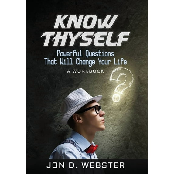 Know Thyself: Powerful Questions That Will Change Your Life (A Workbook) (Paperback)