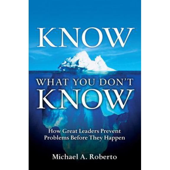 Pre-Owned Know What You Don't Know: How Great Leaders Prevent Problems Before They Happen (Hardcover) 0131568159 9780131568150