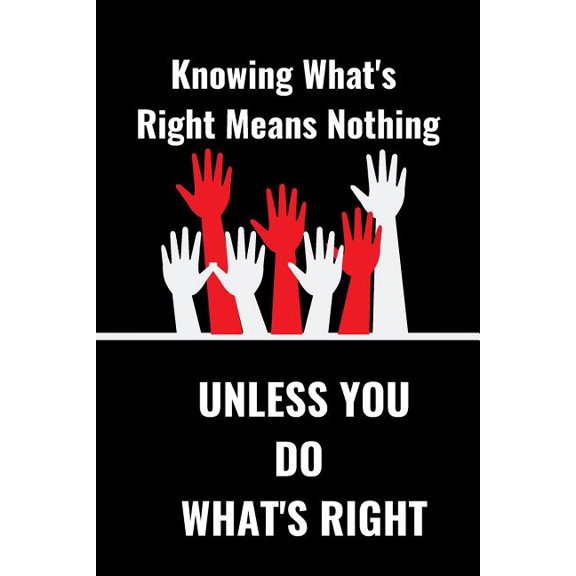 Know What's Right Means Nothing : Unless You Do What's Right (Paperback)
