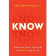 thumbnail image 1 of Know: Where the Status Quo Ends and You Come to Life, (Paperback), 1 of 1