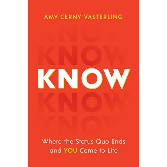 Know: Where the Status Quo Ends and You Come to Life, (Paperback)