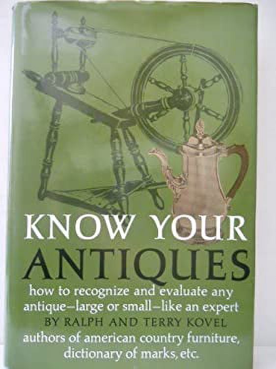 Know Your Antiques How to Recognize and Evaluate Any Antique, Large or Small, Like an Expert