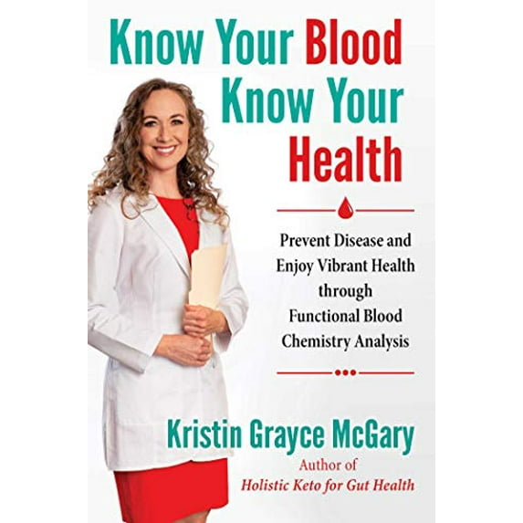 Pre-Owned Know Your Blood, Know Your Health: Prevent Disease and Enjoy Vibrant Health Through Functional Blood Chemistry Analysis (Paperback) 164411061X 9781644110614