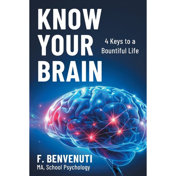 Know Your Brain: 4 Keys to a Bountiful Life, (Paperback)