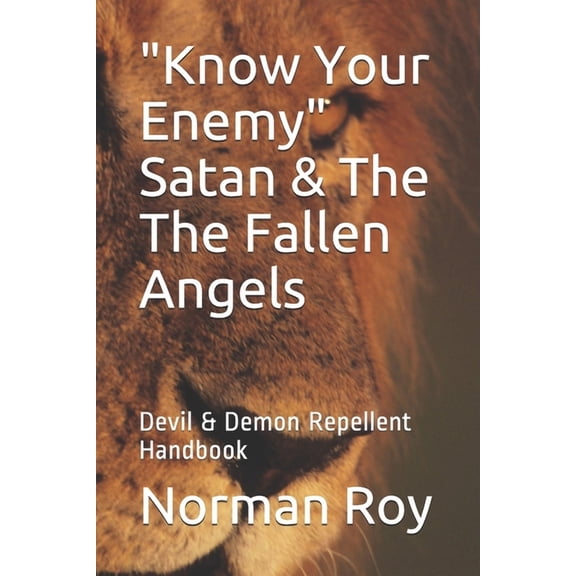 "Know Your Enemy" Satan & The The Fallen Angels: Devil & Demon Repellent Handbook, (Paperback)